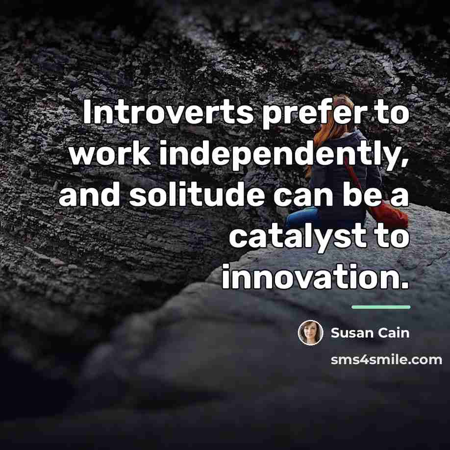 “Introverts prefer to work independently, and solitude can be a…” quote by Susan Cain