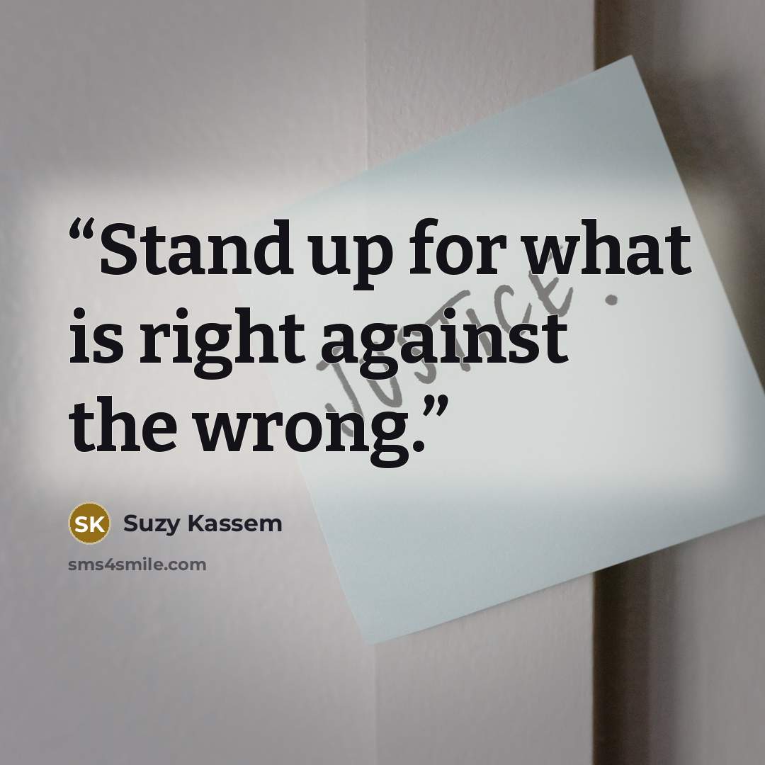 “Stand up for what is right against the wrong.” quote by Suzy Kassem