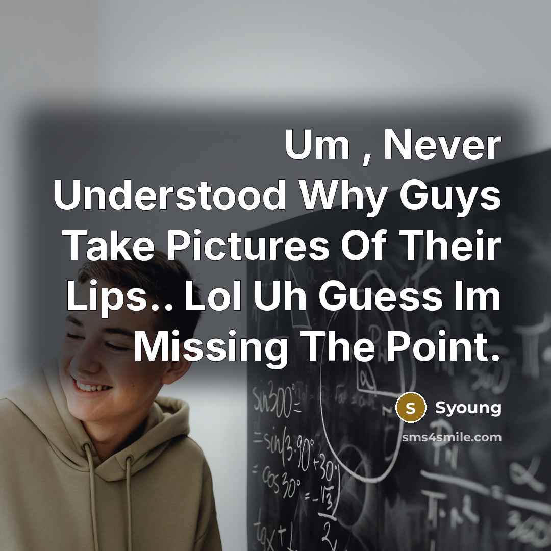 “Um , Never Understood Why Guys Take Pictures Of Their…” quote by Syoung