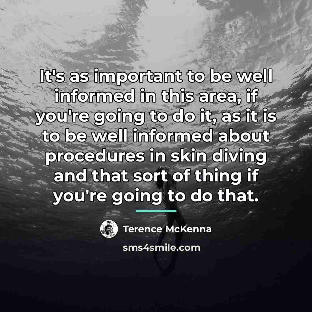 “It's as important to be well informed in this area,…” quote by Terence McKenna