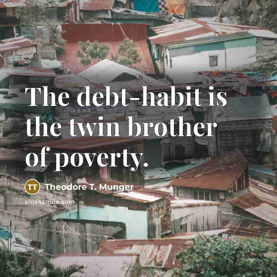 “The debt-habit is the twin brother of poverty.…” quote by Theodore T. Munger