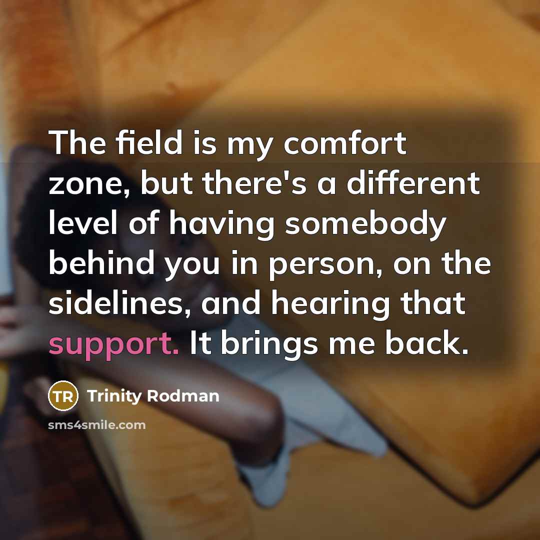 “The field is my comfort zone, but there's a different…” quote by Trinity Rodman