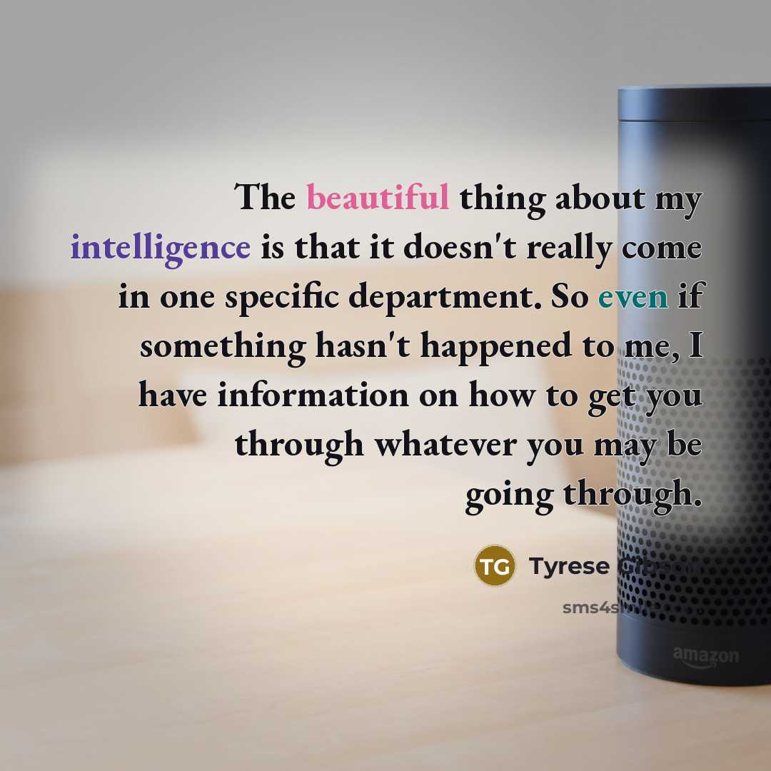 “The beautiful thing about my intelligence is that it doesn't…” quote by Tyrese Gibson