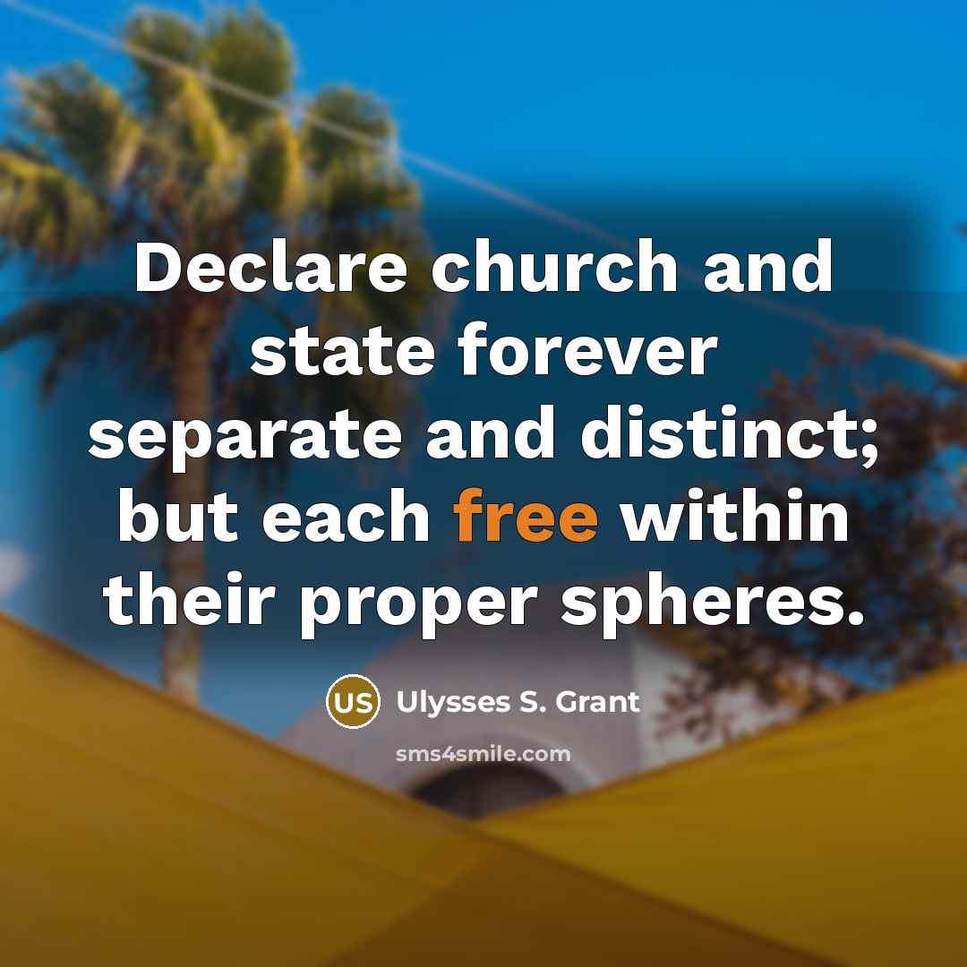 “Declare church and state forever separate and distinct; but each…” quote by Ulysses S. Grant