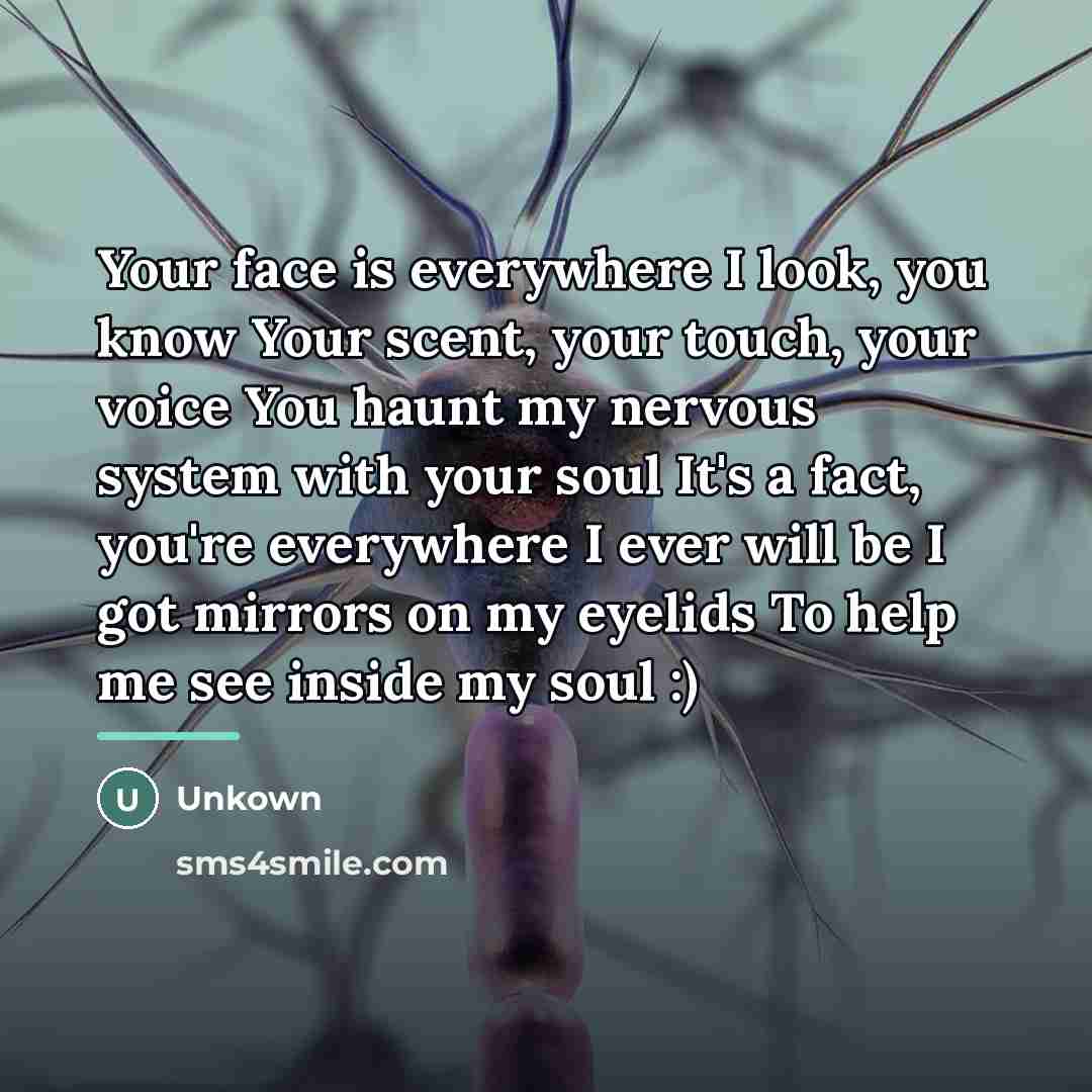 “Your face is everywhere I look, you know Your scent,…” quote by Unkown