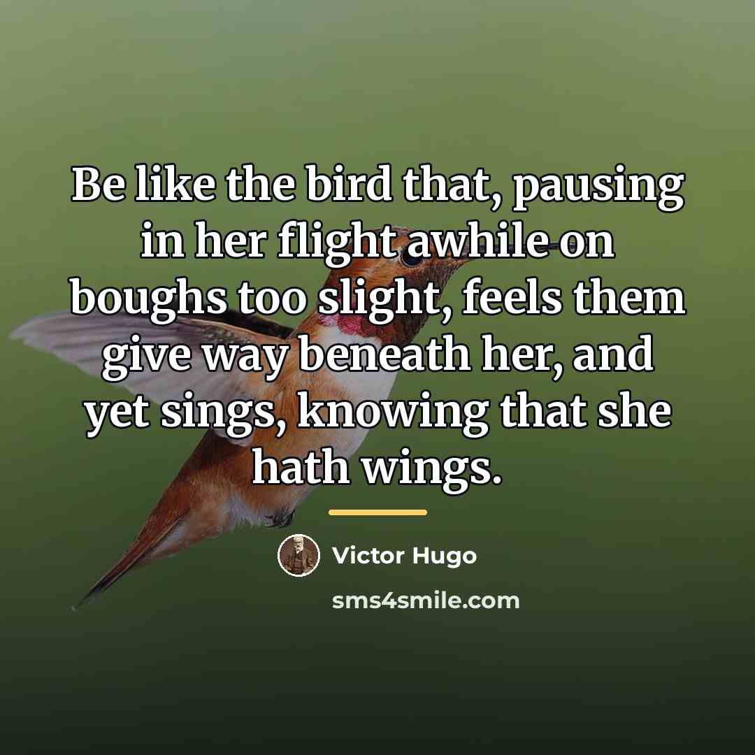 “Be like the bird that, pausing in her flight awhile…” quote by Victor Hugo