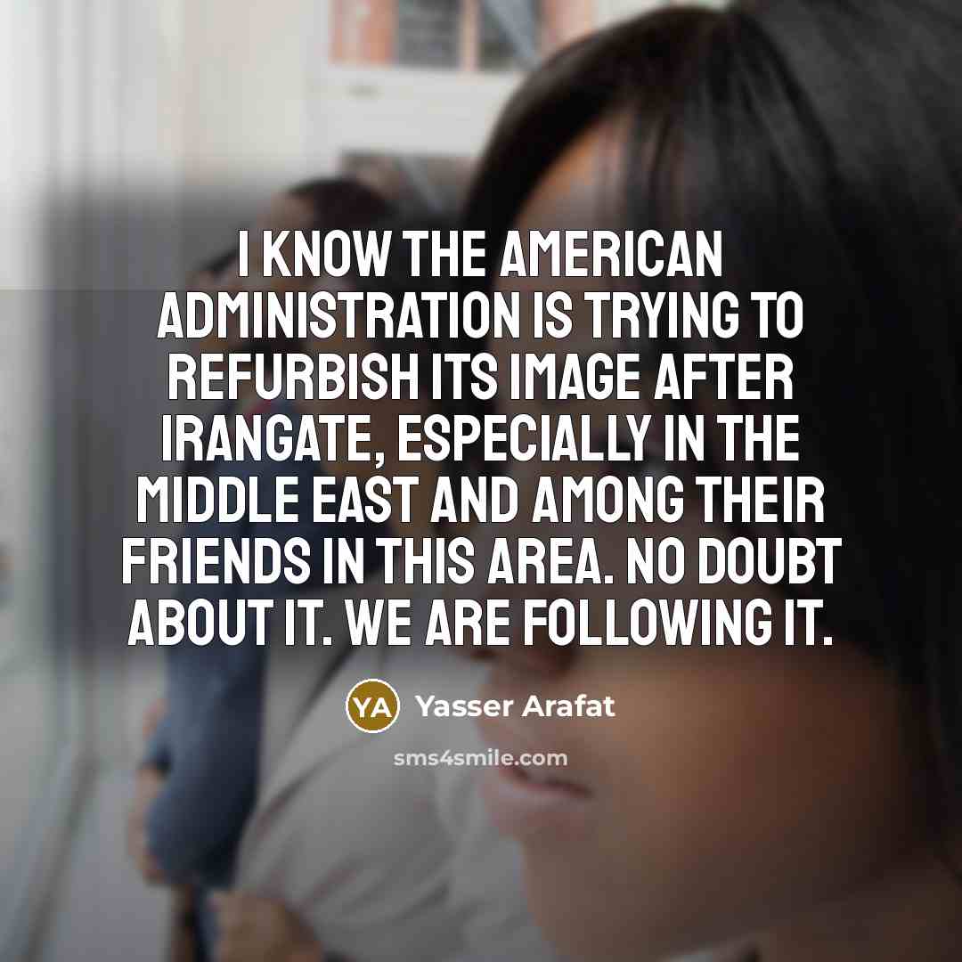 “I know the American administration is trying to refurbish its…” quote by Yasser Arafat