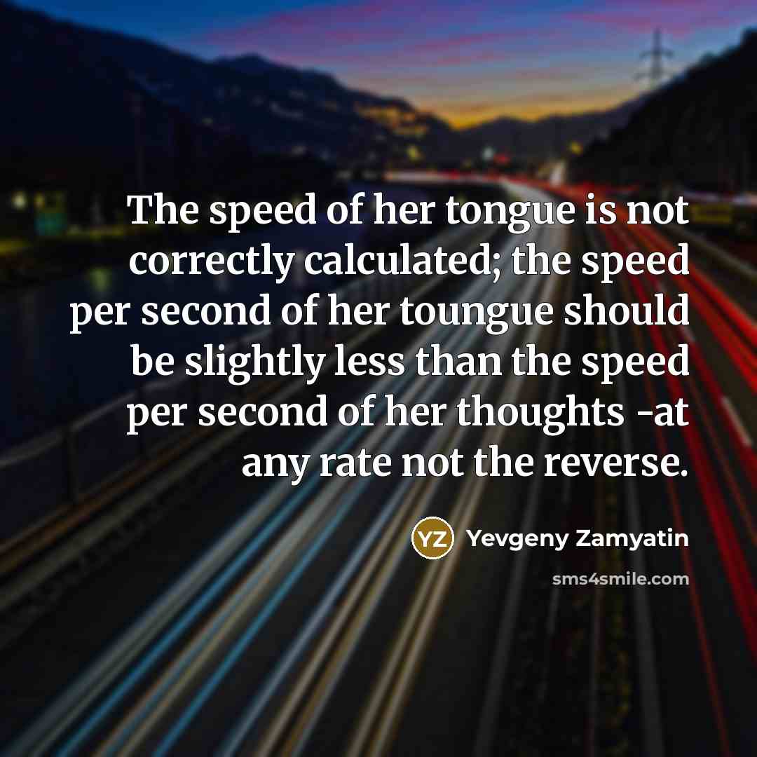 “The speed of her tongue is not correctly calculated; the…” quote by Yevgeny Zamyatin