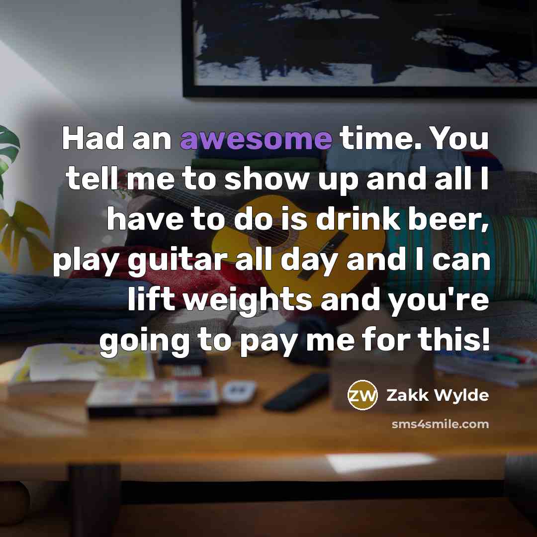 “Had an awesome time. You tell me to show up…” quote by Zakk Wylde
