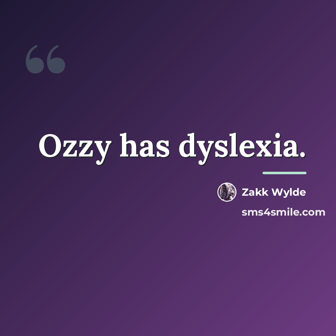 “Ozzy has dyslexia.…” quote by Zakk Wylde