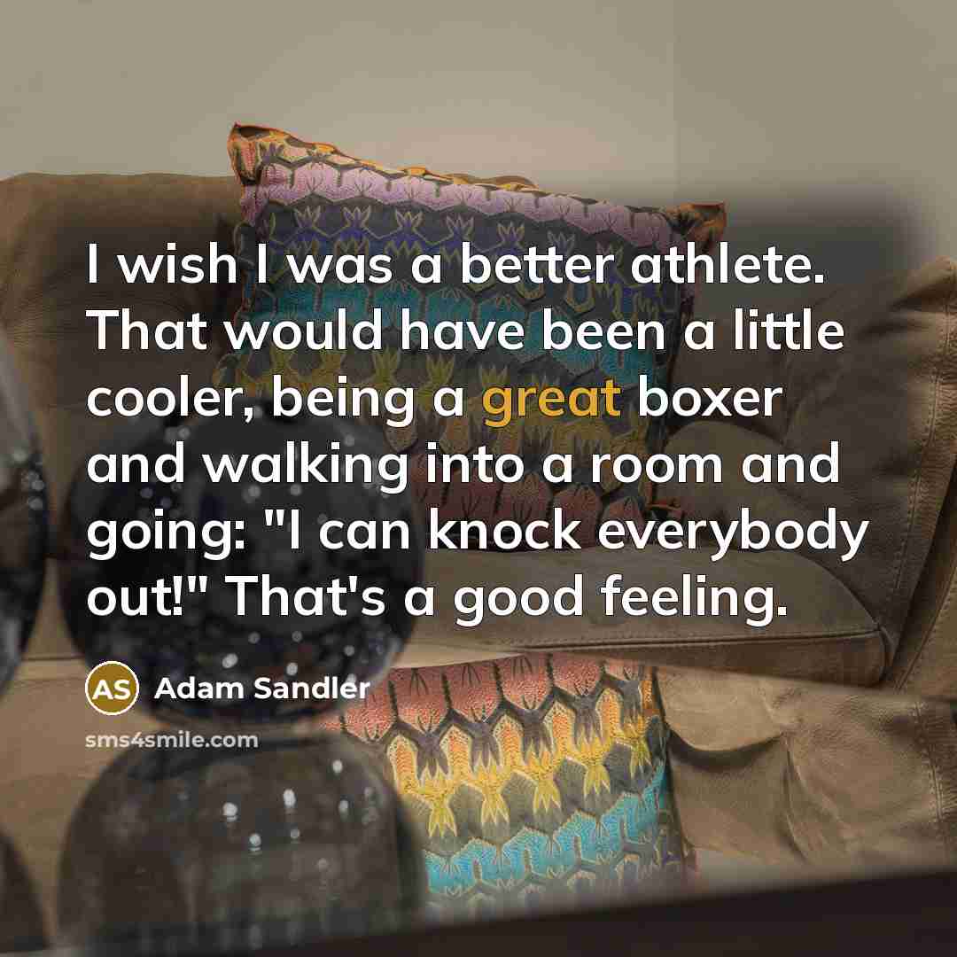 “I wish I was a better athlete. That would have…” quote by Adam Sandler
