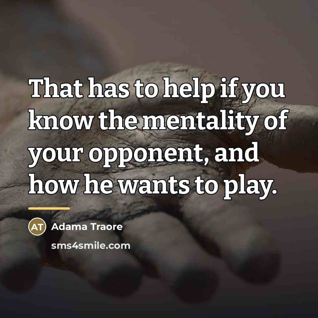 “That has to help if you know the mentality of…” quote by Adama Traore