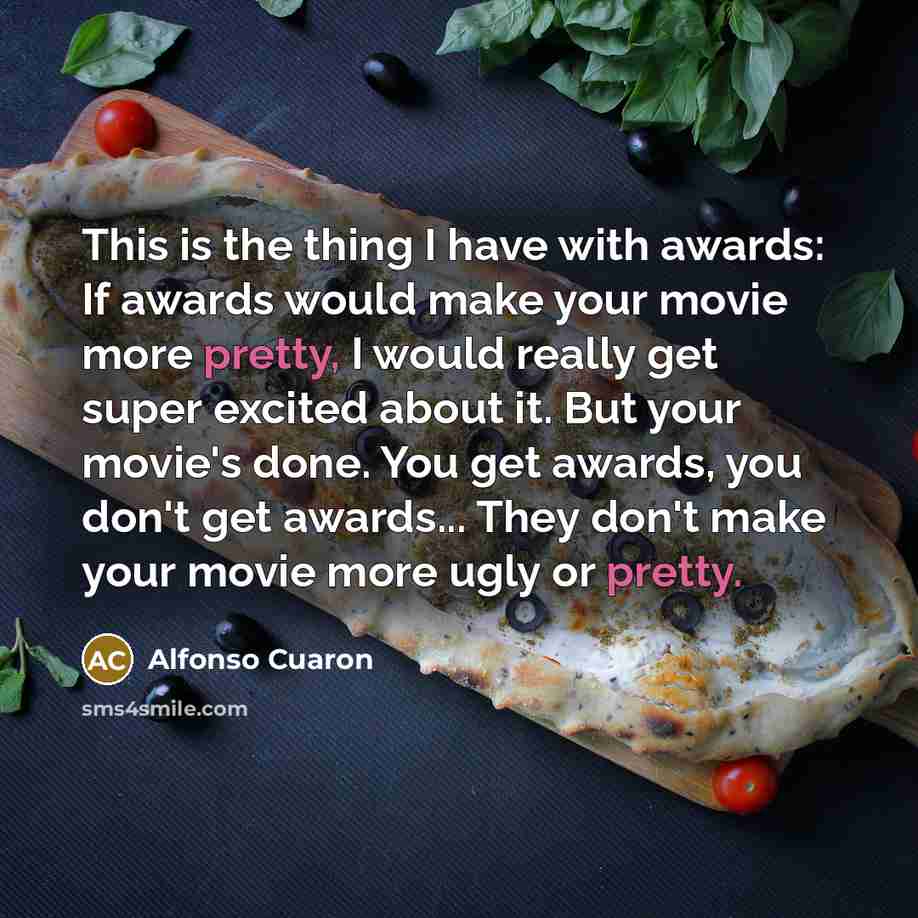 “This is the thing I have with awards: If awards…” quote by Alfonso Cuaron