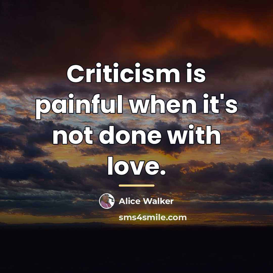 “Criticism is painful when it's not done with love.…” quote by Alice Walker