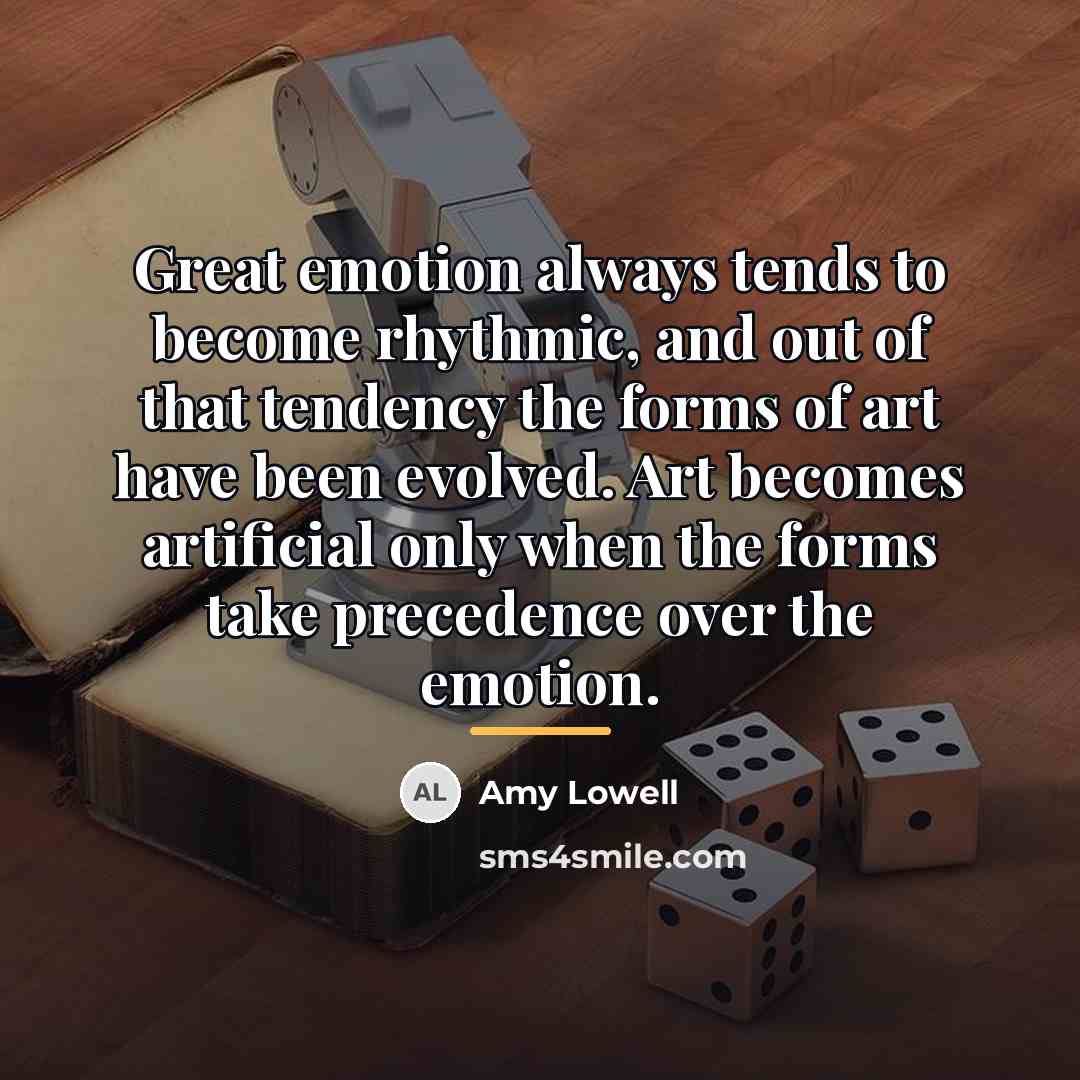 “Great emotion always tends to become rhythmic, and out of…” quote by Amy Lowell