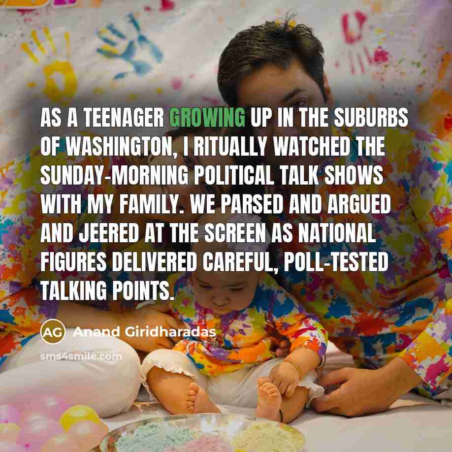 “As a teenager growing up in the suburbs of Washington,…” quote by Anand Giridharadas