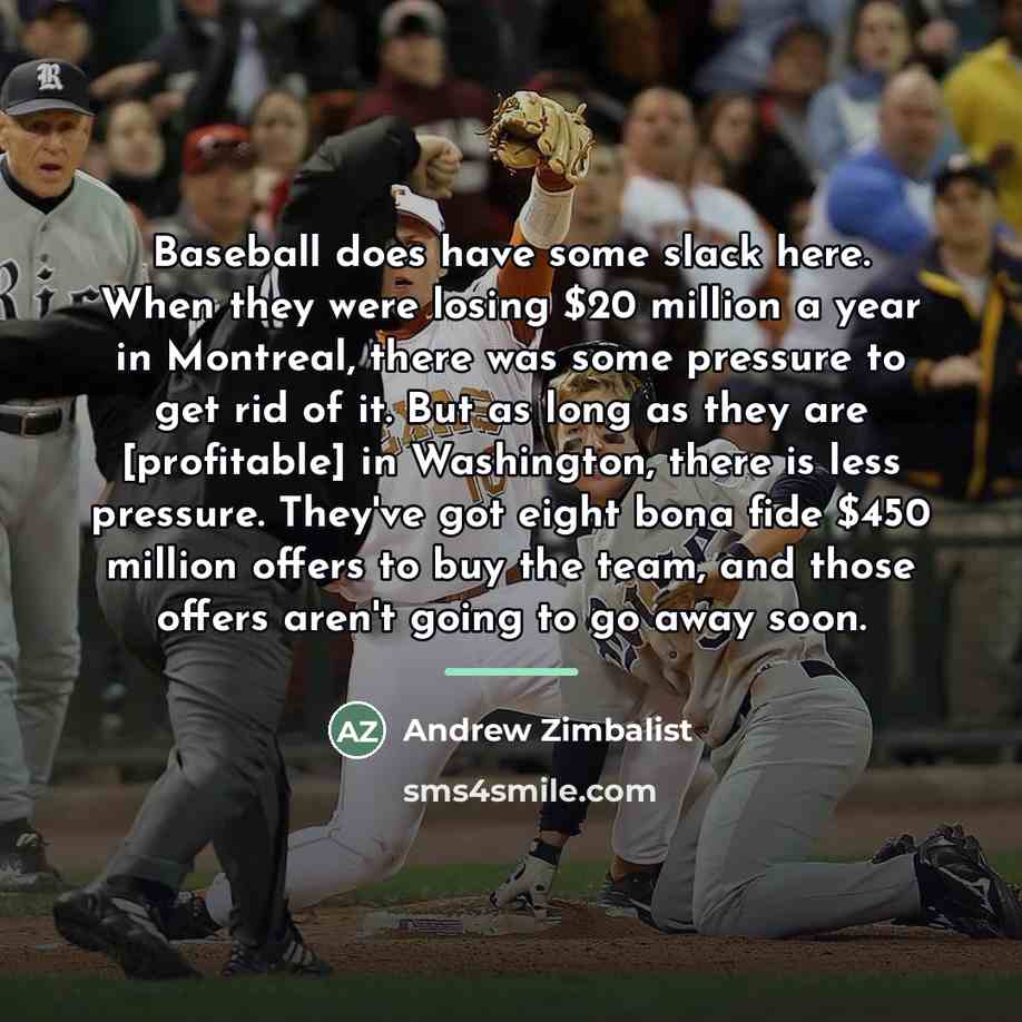 “Baseball does have some slack here. When they were losing…” quote by Andrew Zimbalist