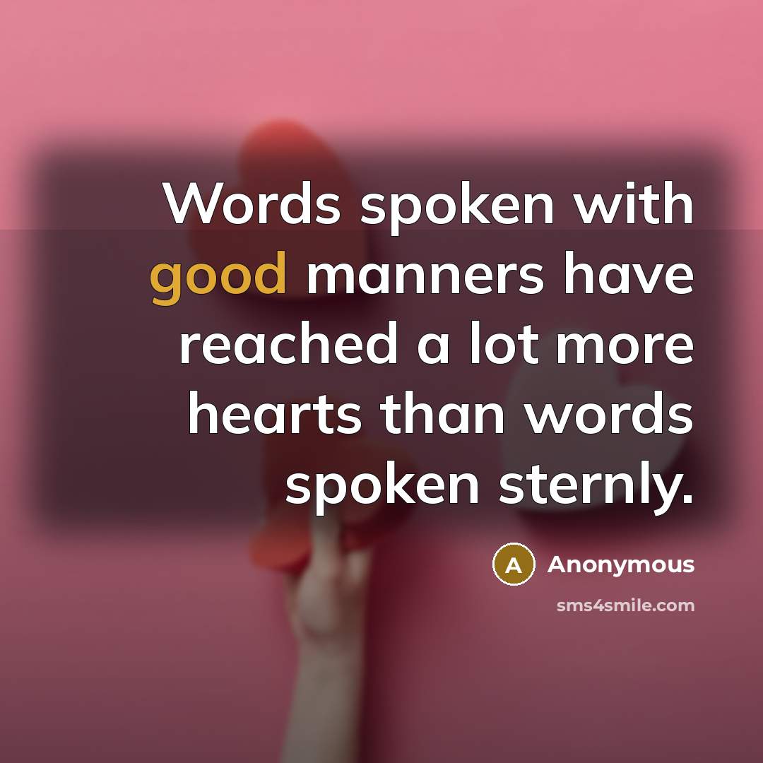 “Words spoken with good manners have reached a lot more…” quote by Anonymous