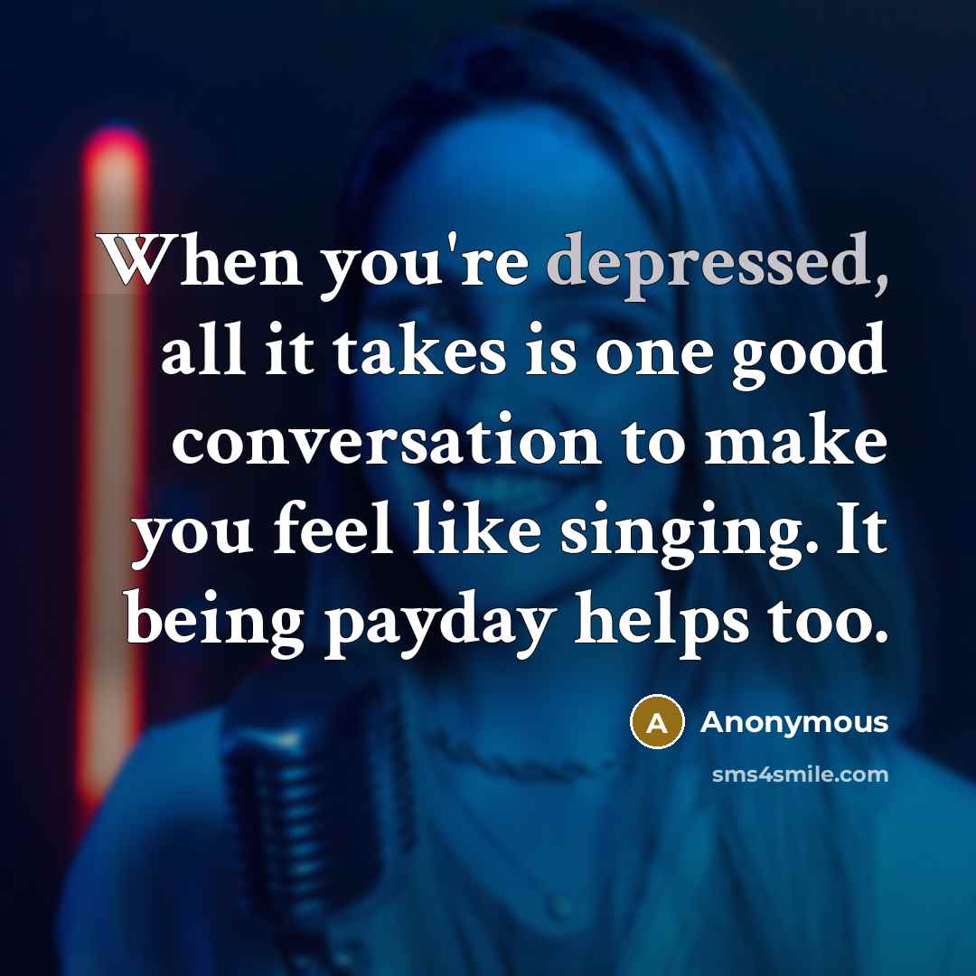“When you're depressed, all it takes is one good conversation…” quote by Anonymous