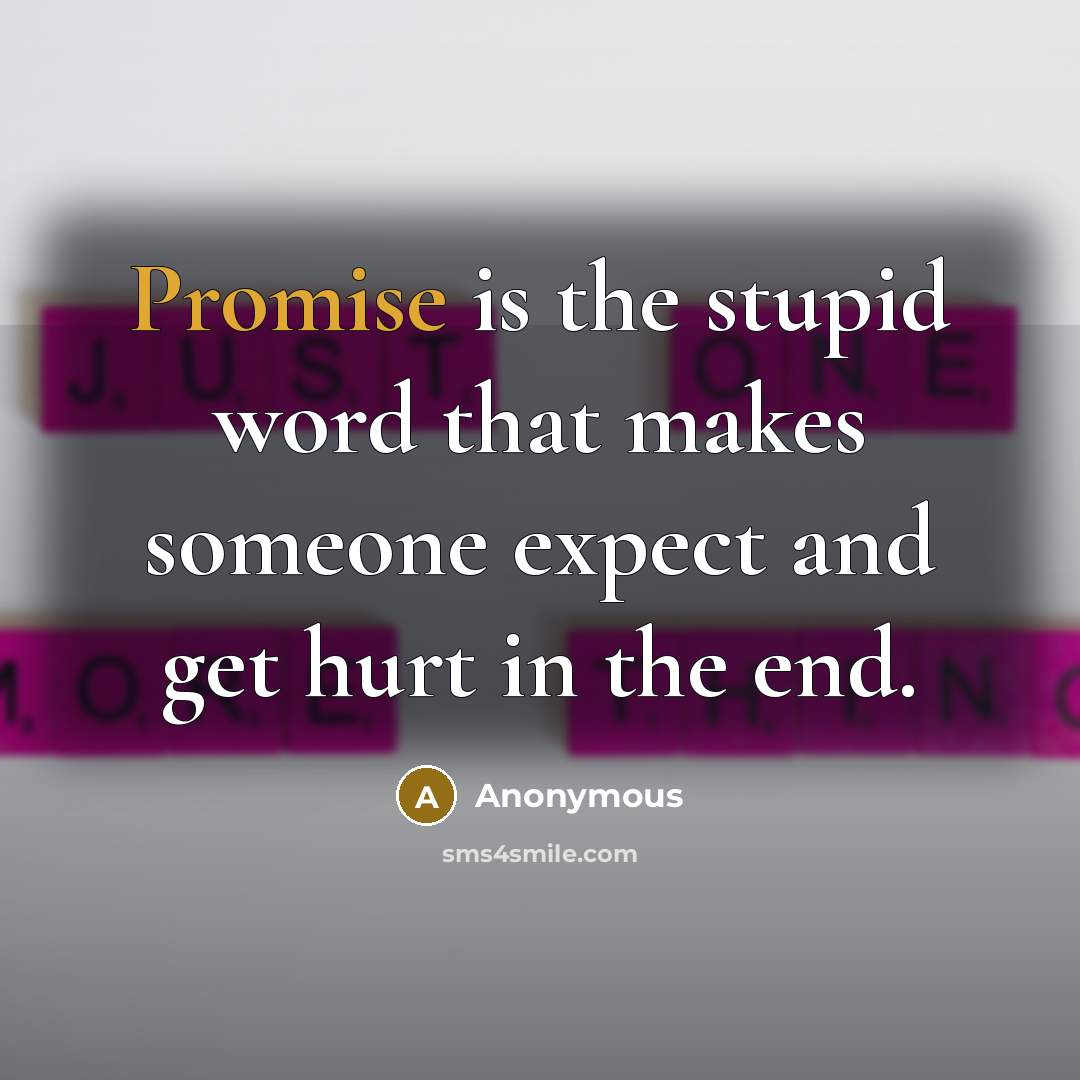 “Promise is the stupid word that makes someone expect and…” quote by Anonymous