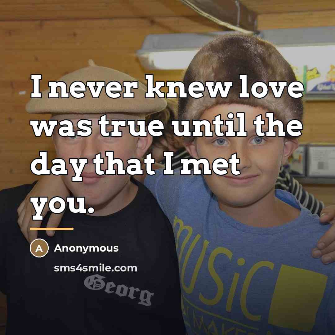 “I never knew love was true until the day that…” quote by Anonymous