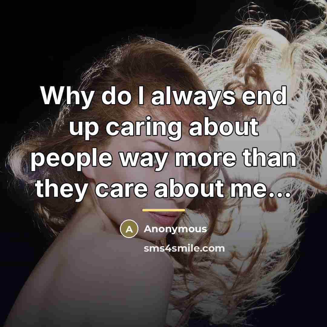 “Why do I always end up caring about people way…” quote by Anonymous