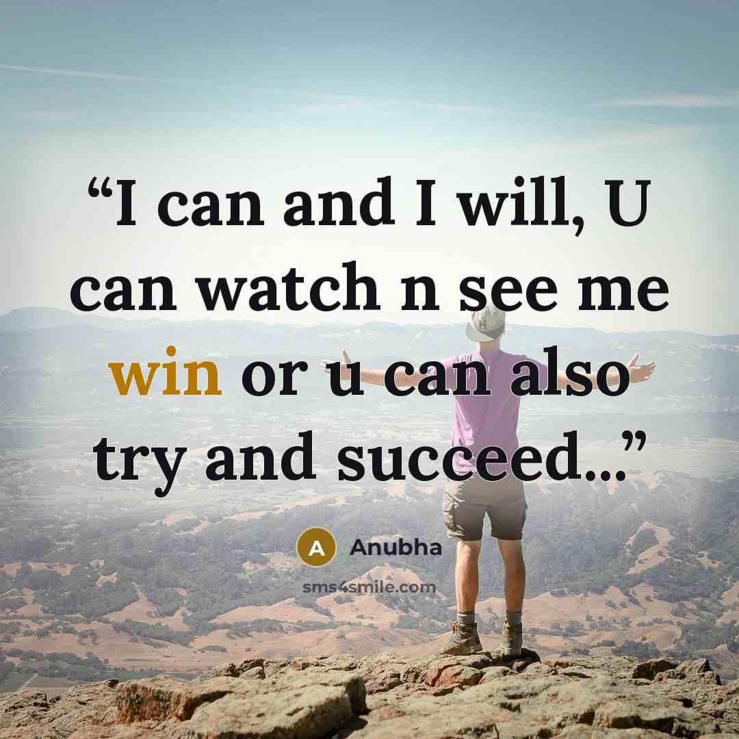 “I can and I will, U can watch n see me win or u can also try and succeed...” quote by Anubha