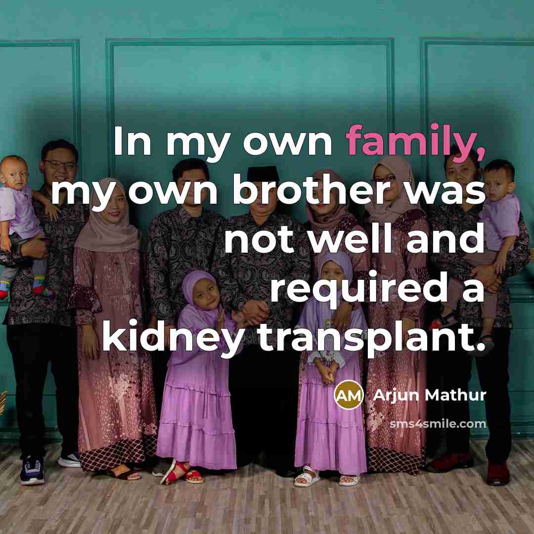 “In my own family, my own brother was not well…” quote by Arjun Mathur