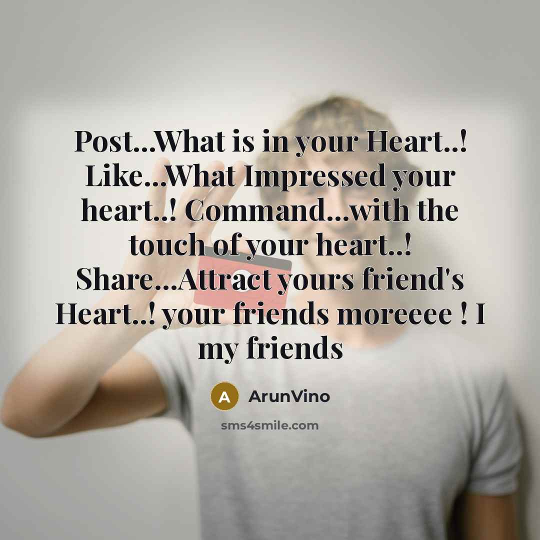 “Post...What is in your Heart..! Like...What Impressed your heart..! Command...with…” quote by ArunVino