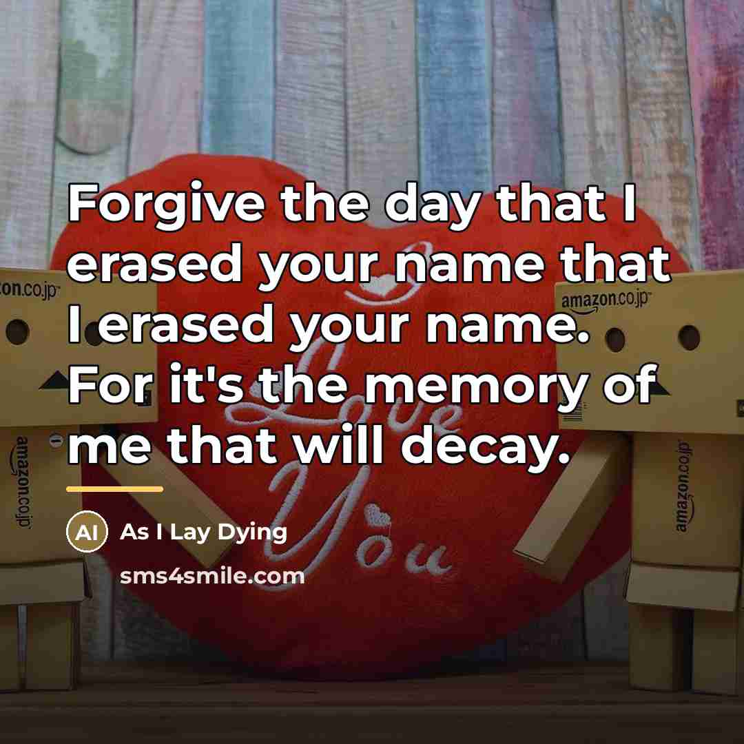 “Forgive the day that I erased your name that I…” quote by As I Lay Dying