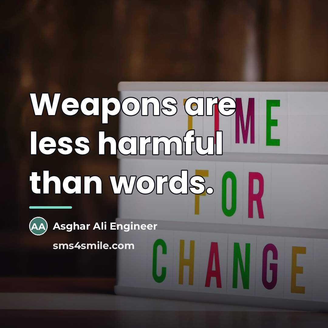 “Weapons are less harmful than words.…” quote by Asghar Ali Engineer