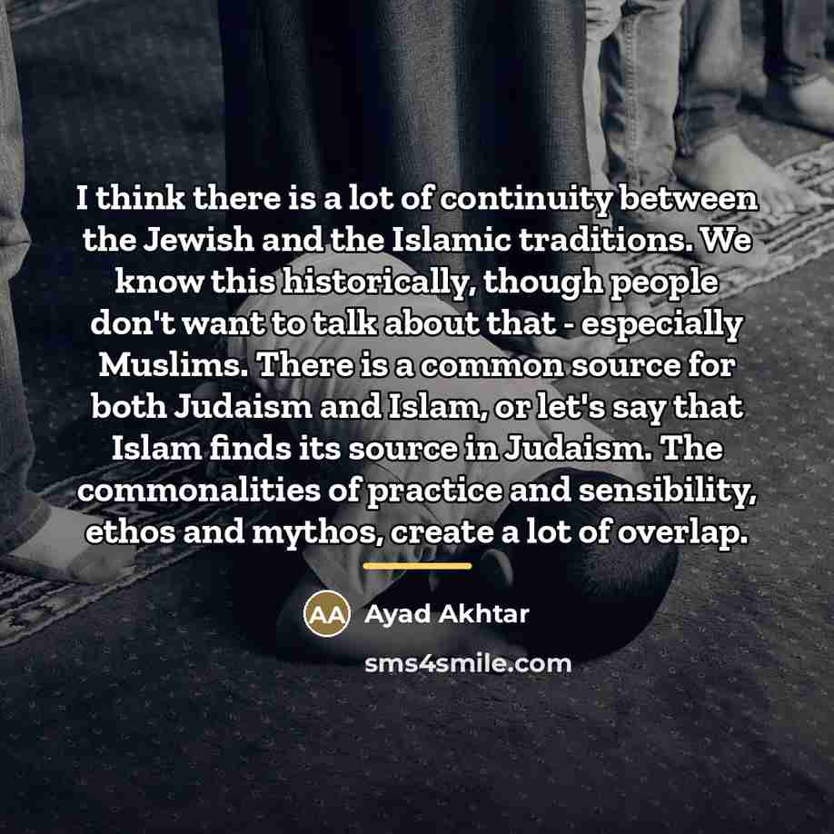 “I think there is a lot of continuity between the…” quote by Ayad Akhtar