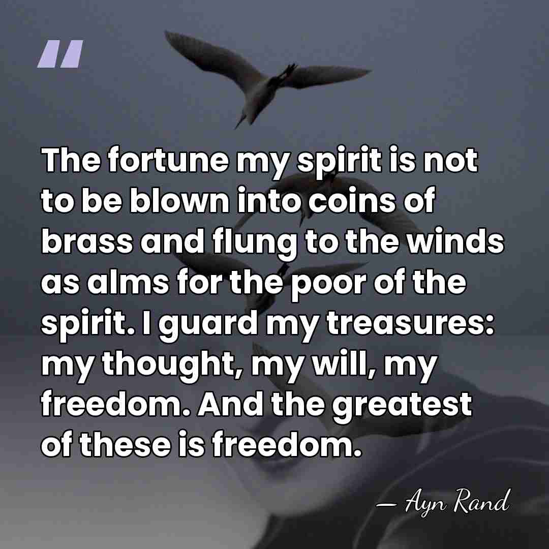 The fortune my spirit is not to be blown into coins of&hellip; - Ayn Rand