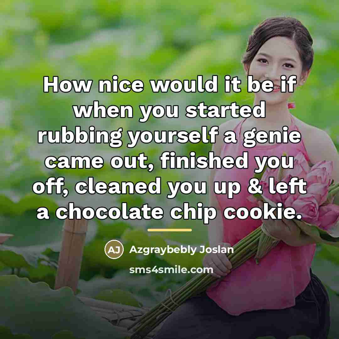 “How nice would it be if when you started rubbing…” quote by Azgraybebly Joslan