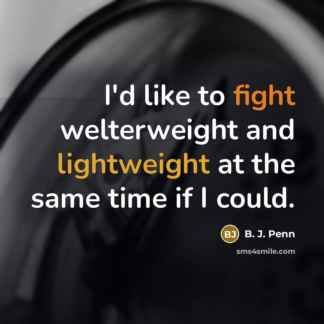 “I'd like to fight welterweight and lightweight at the same…” quote by B. J. Penn