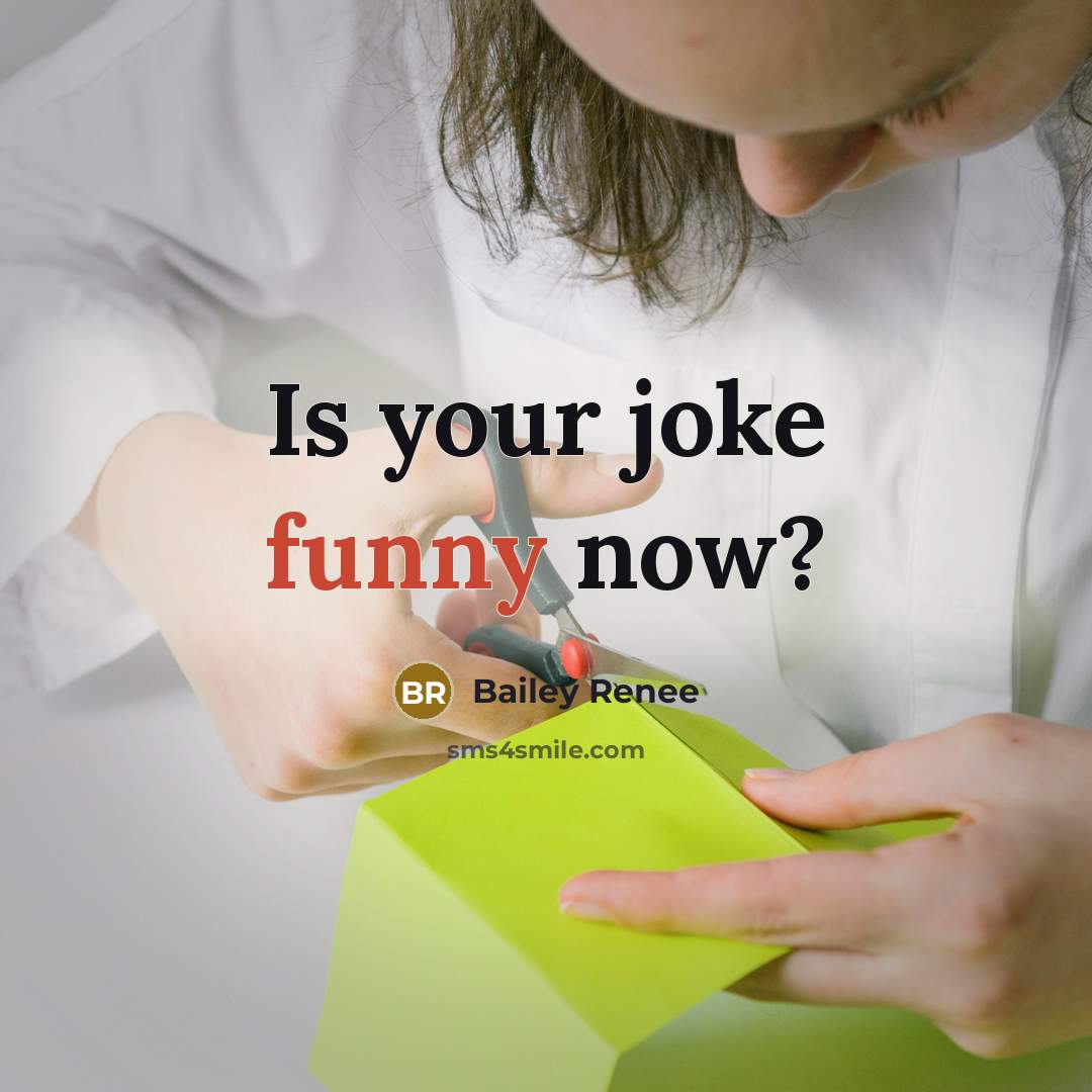“Is your joke funny now?…” quote by Bailey Renee