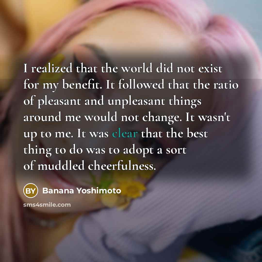 “I realized that the world did not exist for my…” quote by Banana Yoshimoto