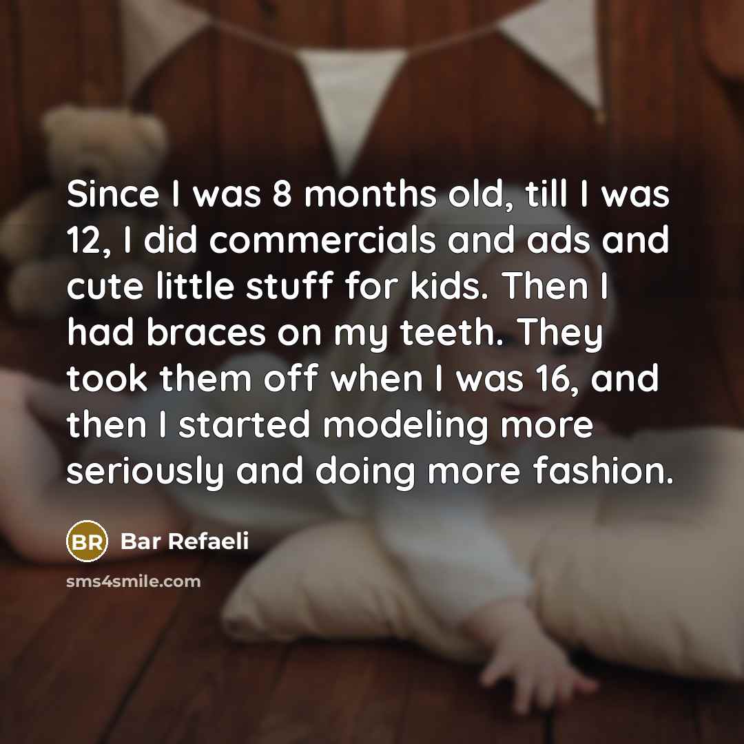 “Since I was 8 months old, till I was 12,…” quote by Bar Refaeli