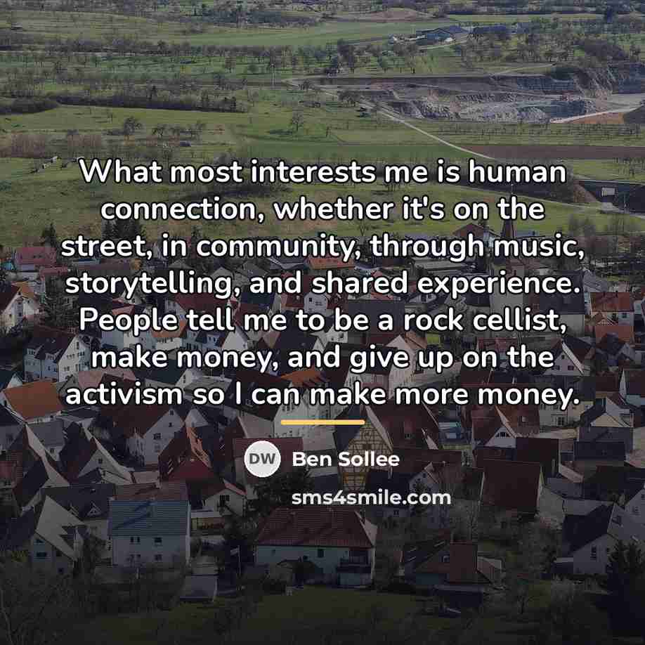 “What most interests me is human connection, whether it's on…” quote by Ben Sollee