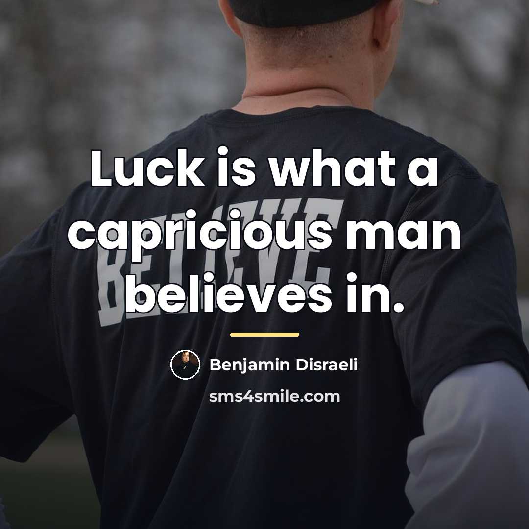 “Luck is what a capricious man believes in.…” quote by Benjamin Disraeli