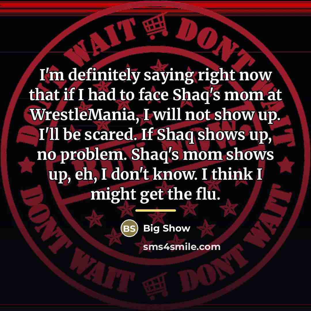 “I'm definitely saying right now that if I had to…” quote by Big Show