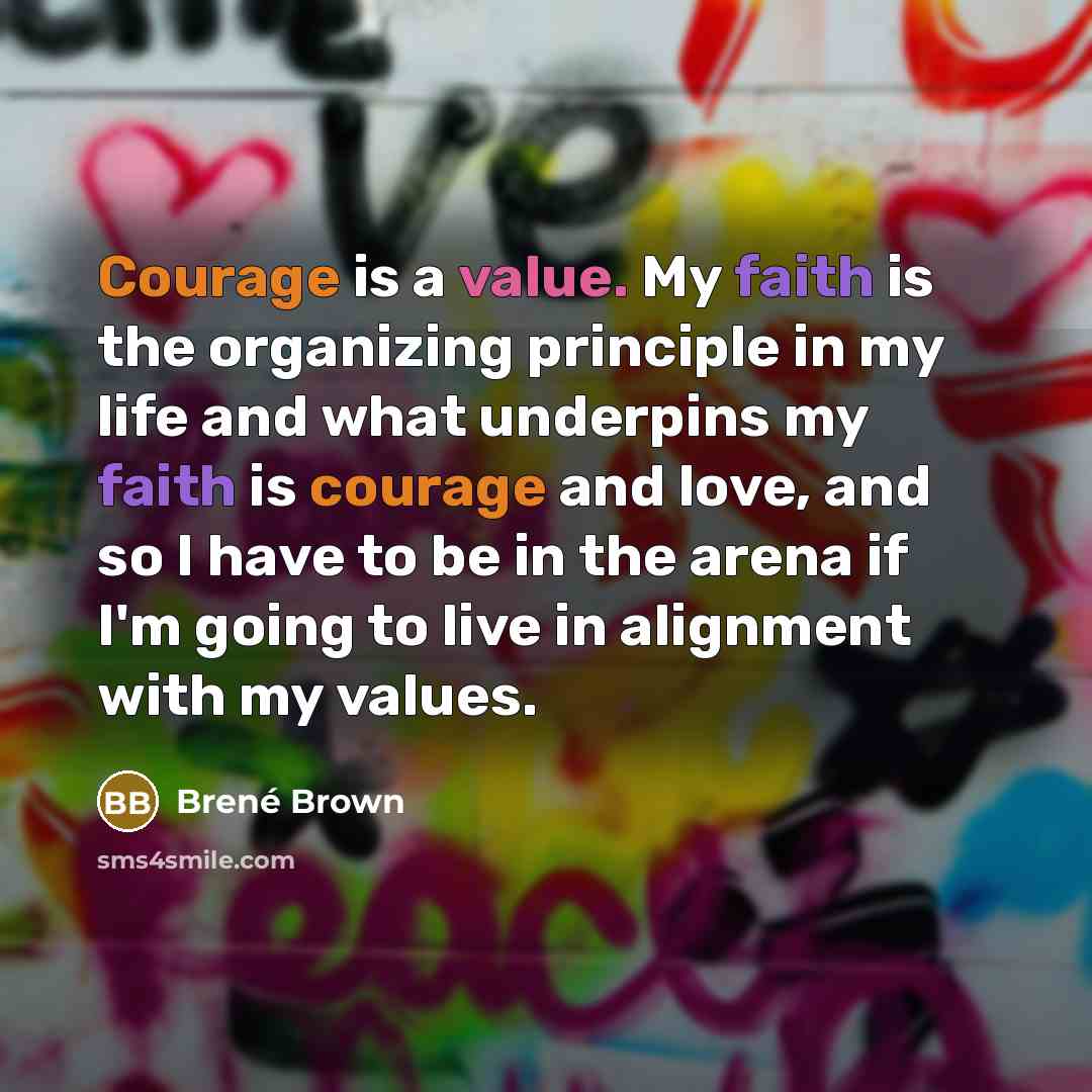 “Courage is a value. My faith is the organizing principle…” quote by Brené Brown