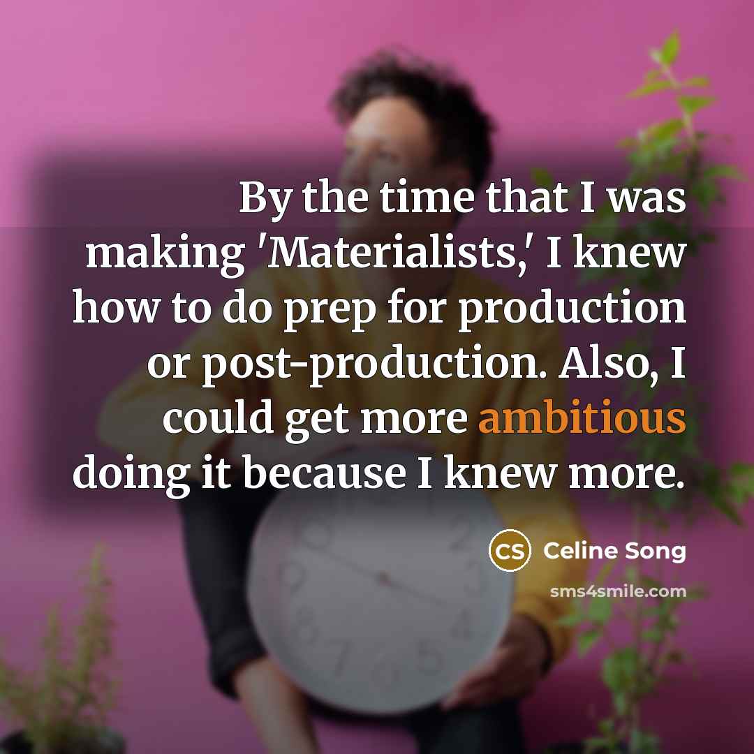 “By the time that I was making 'Materialists,' I knew…” quote by Celine Song