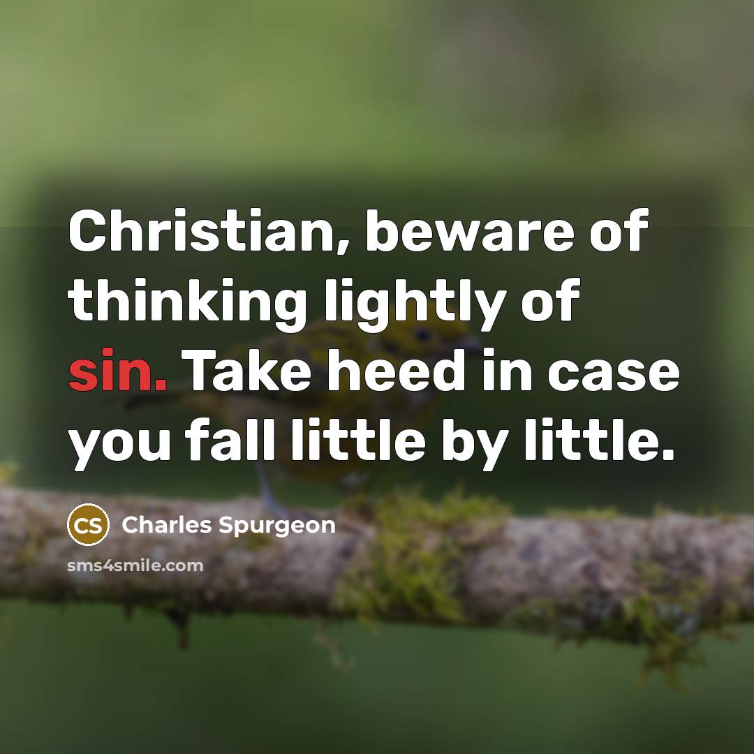 “Christian, beware of thinking lightly of sin. Take heed in…” quote by Charles Spurgeon