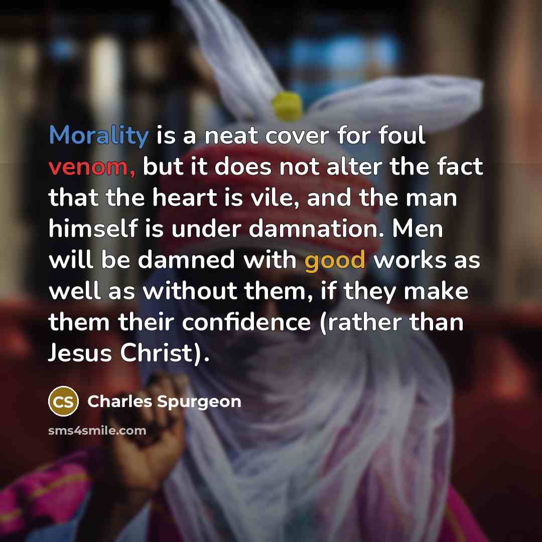 “Morality is a neat cover for foul venom, but it…” quote by Charles Spurgeon