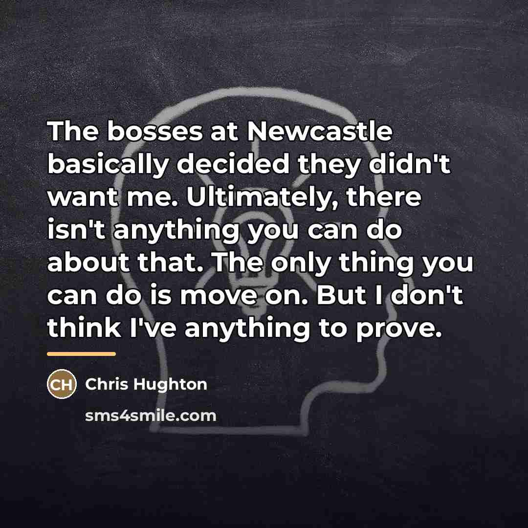 “The bosses at Newcastle basically decided they didn't want me.…” quote by Chris Hughton