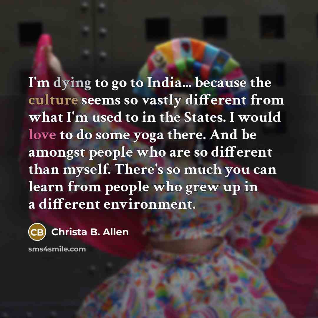“I'm dying to go to India... because the culture seems…” quote by Christa B. Allen