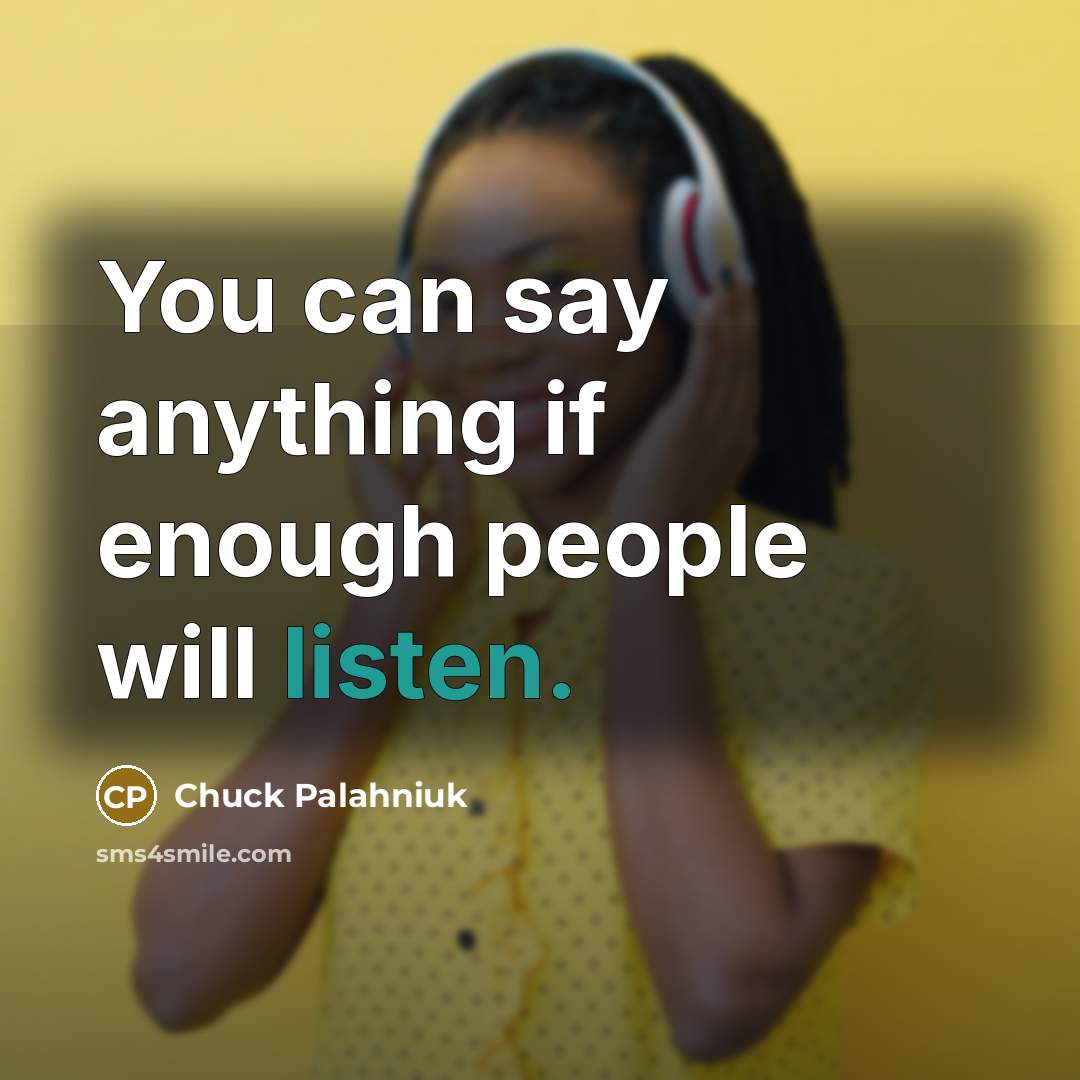 “You can say anything if enough people will listen.…” quote by Chuck Palahniuk