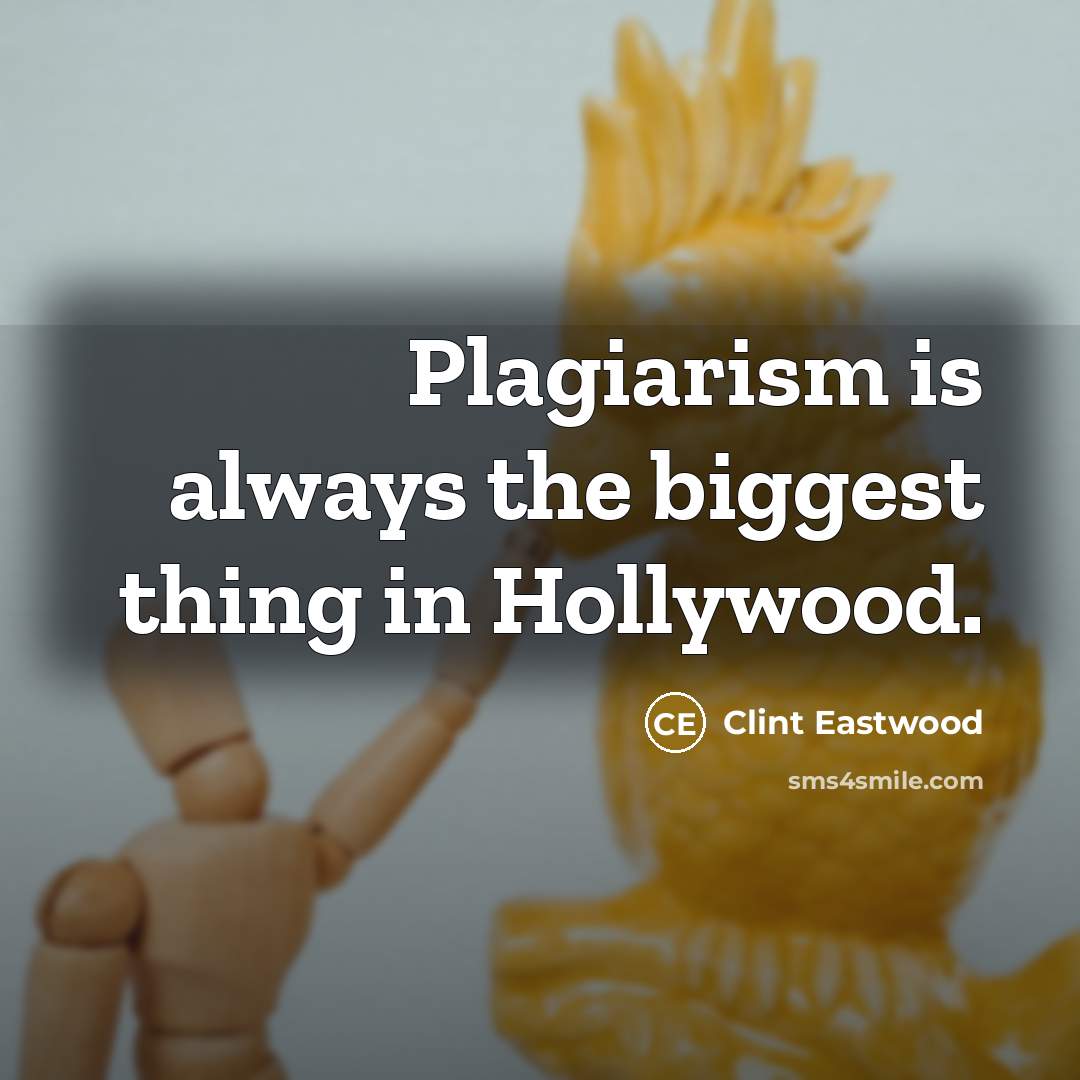 “Plagiarism is always the biggest thing in Hollywood.…” quote by Clint Eastwood