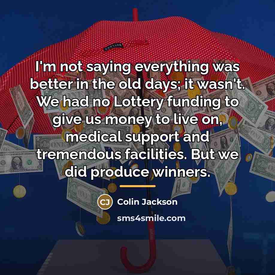 “I'm not saying everything was better in the old days;…” quote by Colin Jackson